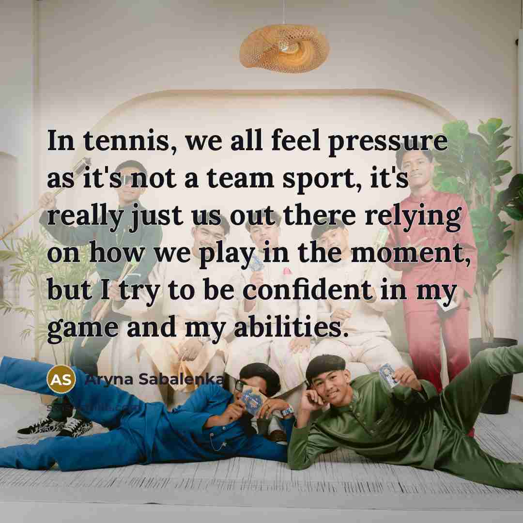 “In tennis, we all feel pressure as it's not a…” quote by Aryna Sabalenka