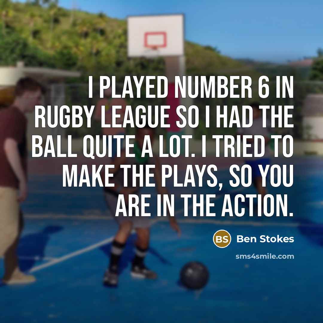 “I played number 6 in rugby league so I had…” quote by Ben Stokes