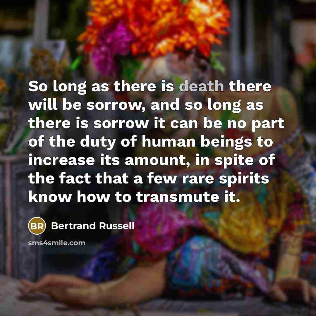 “So long as there is death there will be sorrow,…” quote by Bertrand Russell