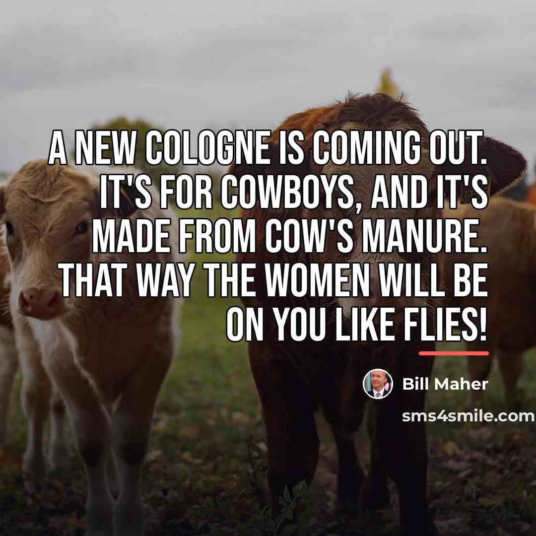“A new cologne is coming out. It's for cowboys, and…” quote by Bill Maher
