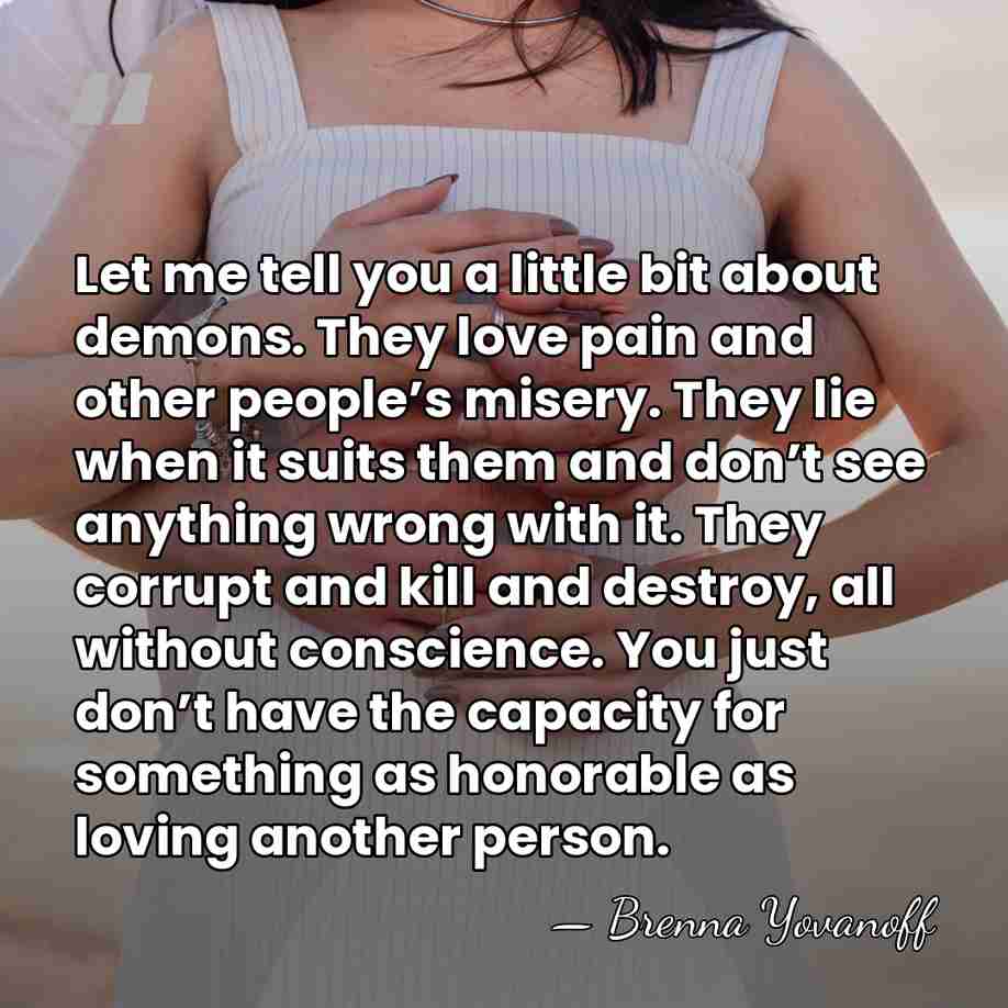 Let me tell you a little bit about demons. They love pain&hellip; - Brenna Yovanoff