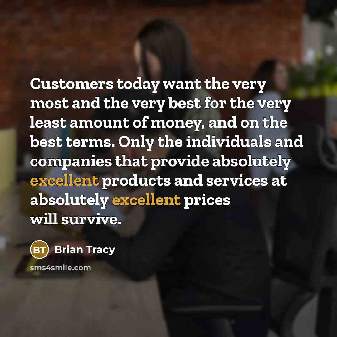 “Customers today want the very most and the very best…” quote by Brian Tracy