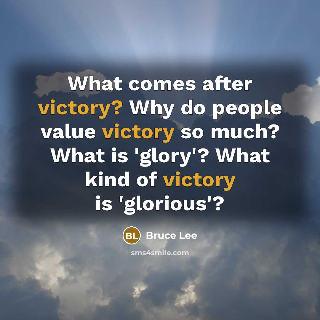 “What comes after victory? Why do people value victory so…” quote by Bruce Lee