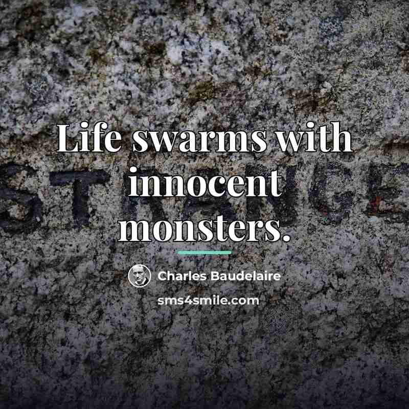 “Life swarms with innocent monsters.…” quote by Charles Baudelaire