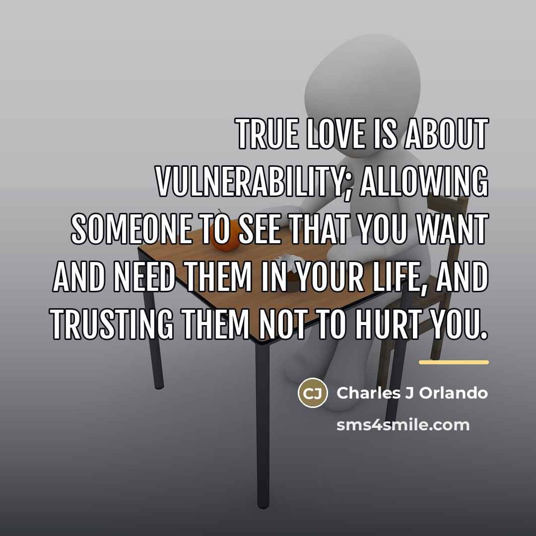 “True love is about vulnerability; allowing someone to see that…” quote by Charles J Orlando