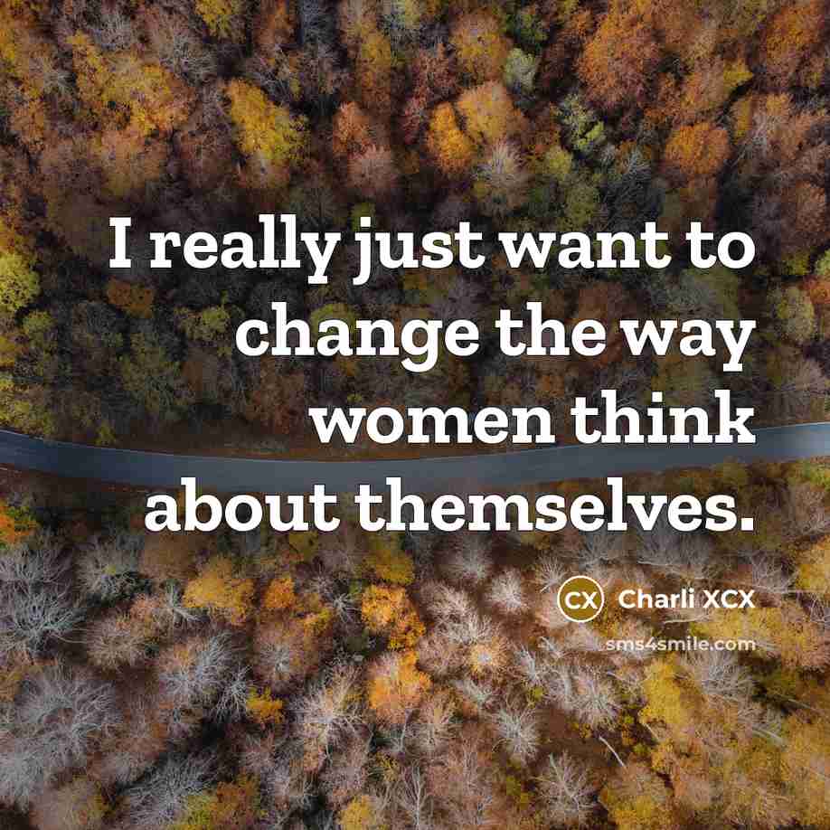 “I really just want to change the way women think…” quote by Charli XCX