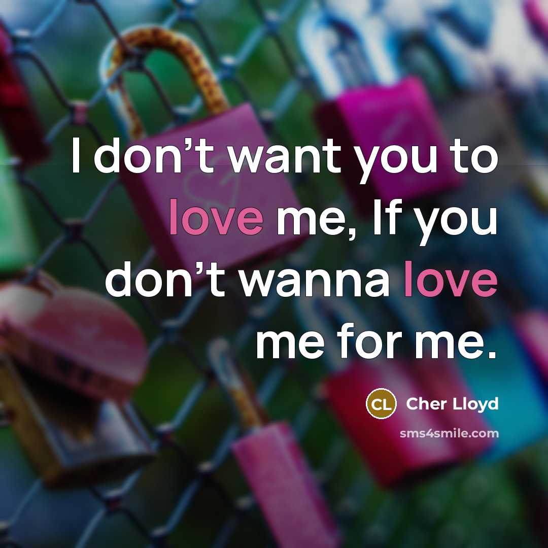 “I don't want you to love me, If you don't…” quote by Cher Lloyd