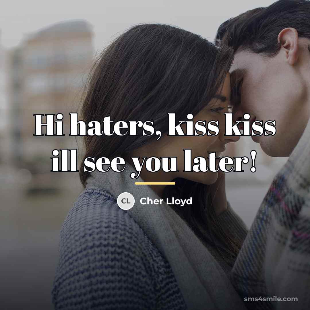 “Hi haters, kiss kiss ill see you later!…” quote by Cher Lloyd