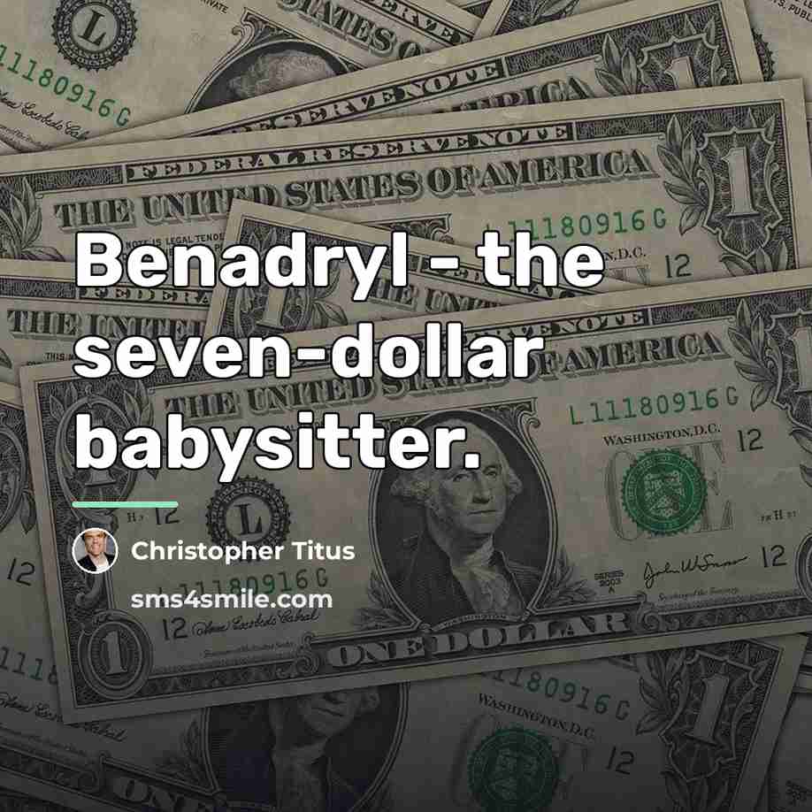 “Benadryl - the seven-dollar babysitter.…” quote by Christopher Titus