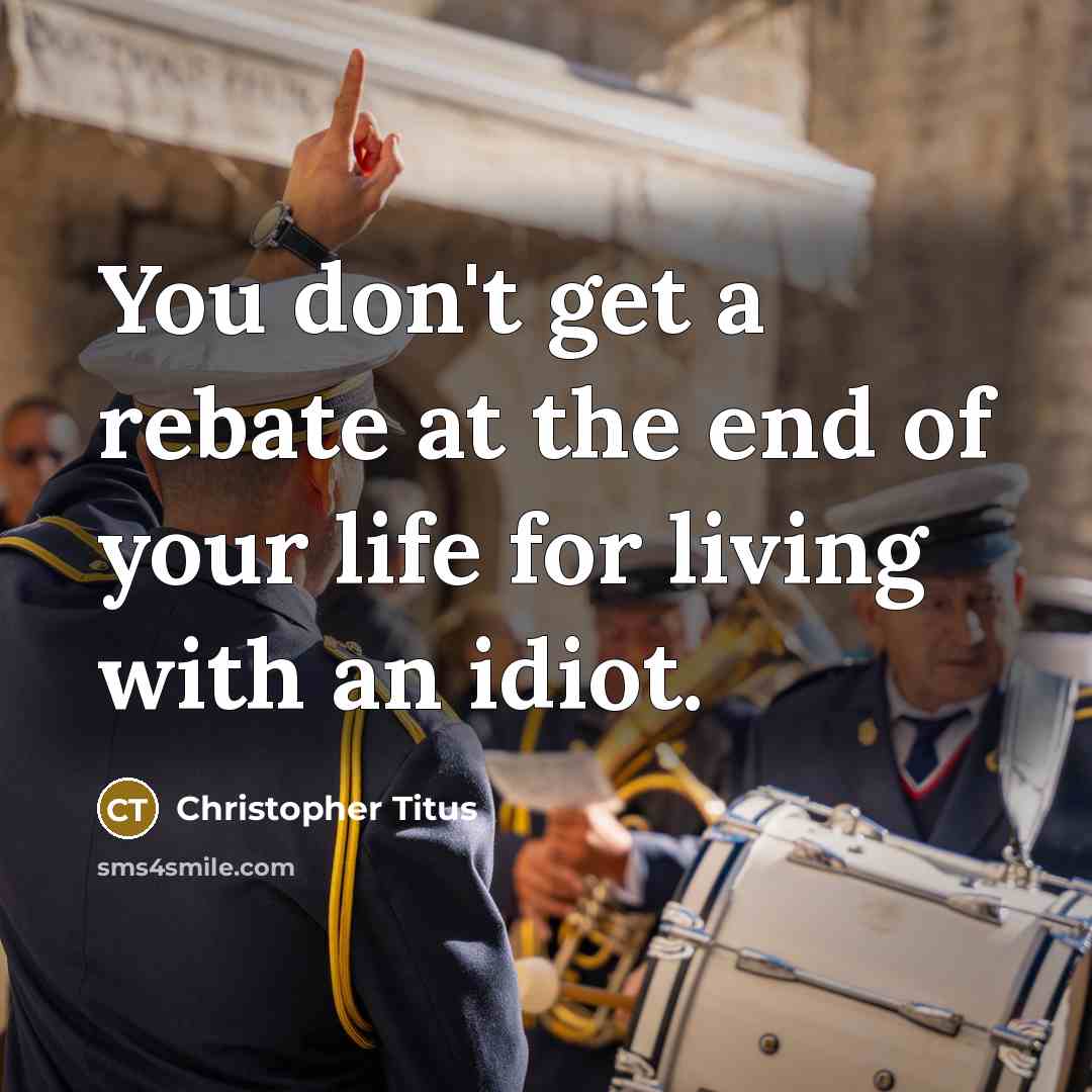 “You don't get a rebate at the end of your…” quote by Christopher Titus