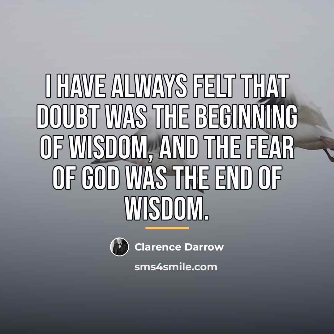 “I have always felt that doubt was the beginning of…” quote by Clarence Darrow