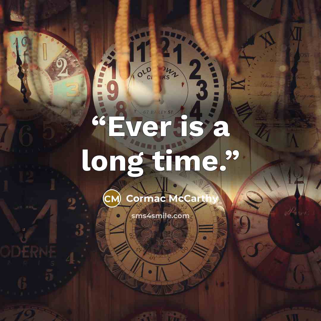 “Ever is a long time.” quote by Cormac McCarthy