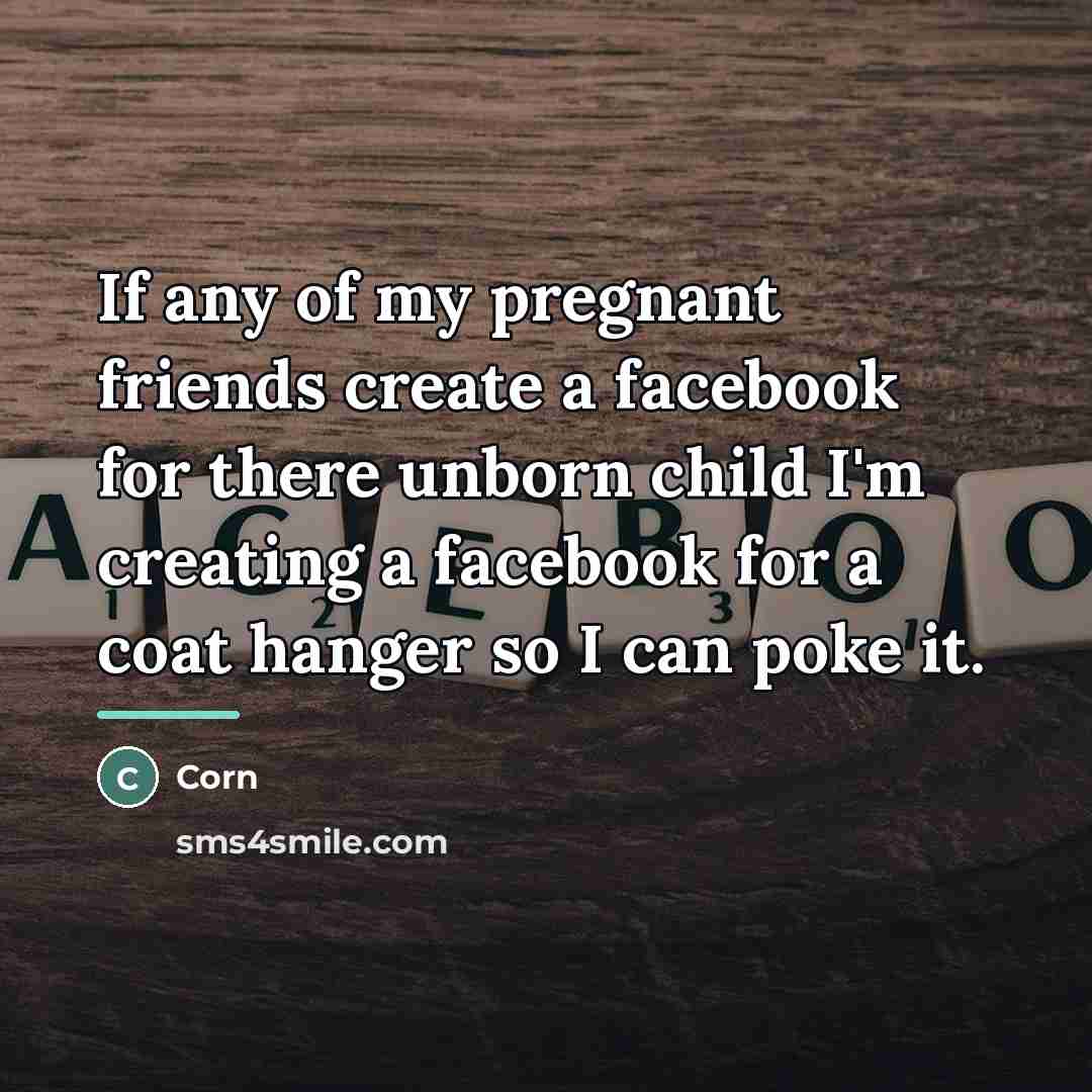 “If any of my pregnant friends create a facebook for…” quote by Corn