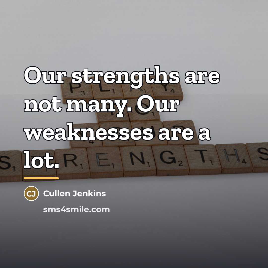 “Our strengths are not many. Our weaknesses are a lot.…” quote by Cullen Jenkins