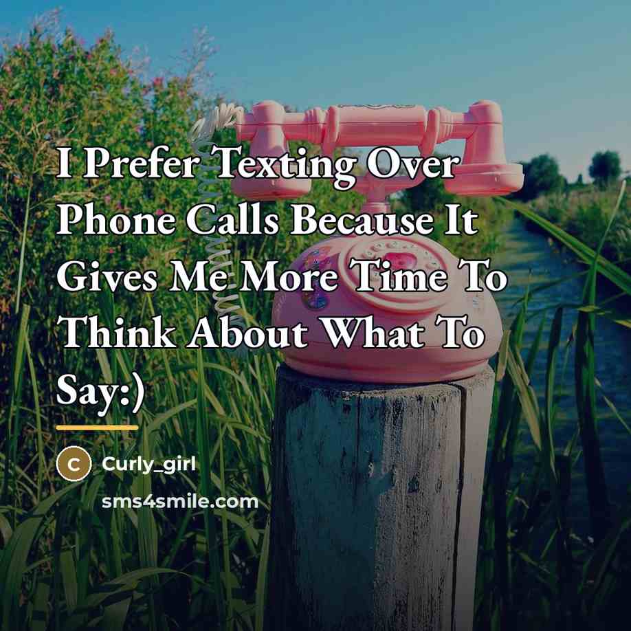 “I Prefer Texting Over Phone Calls Because It Gives Me…” quote by Curly_girl