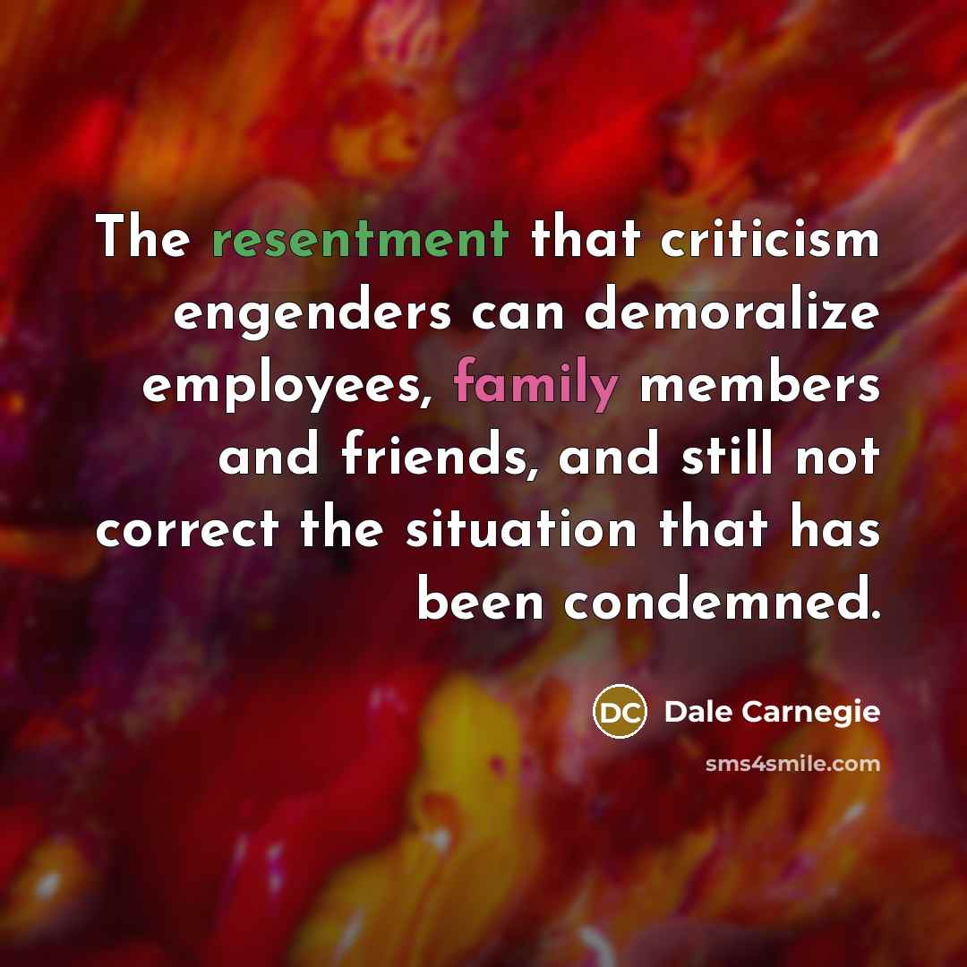 “The resentment that criticism engenders can demoralize employees, family members…” quote by Dale Carnegie