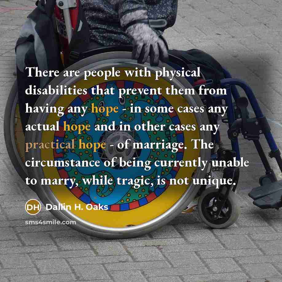 “There are people with physical disabilities that prevent them from…” quote by Dallin H. Oaks