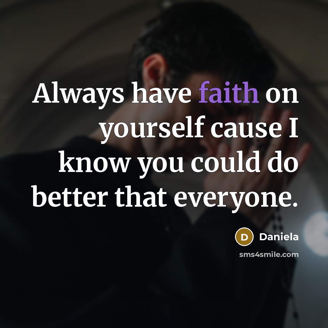 “Always have faith on yourself cause I know you could…” quote by Daniela