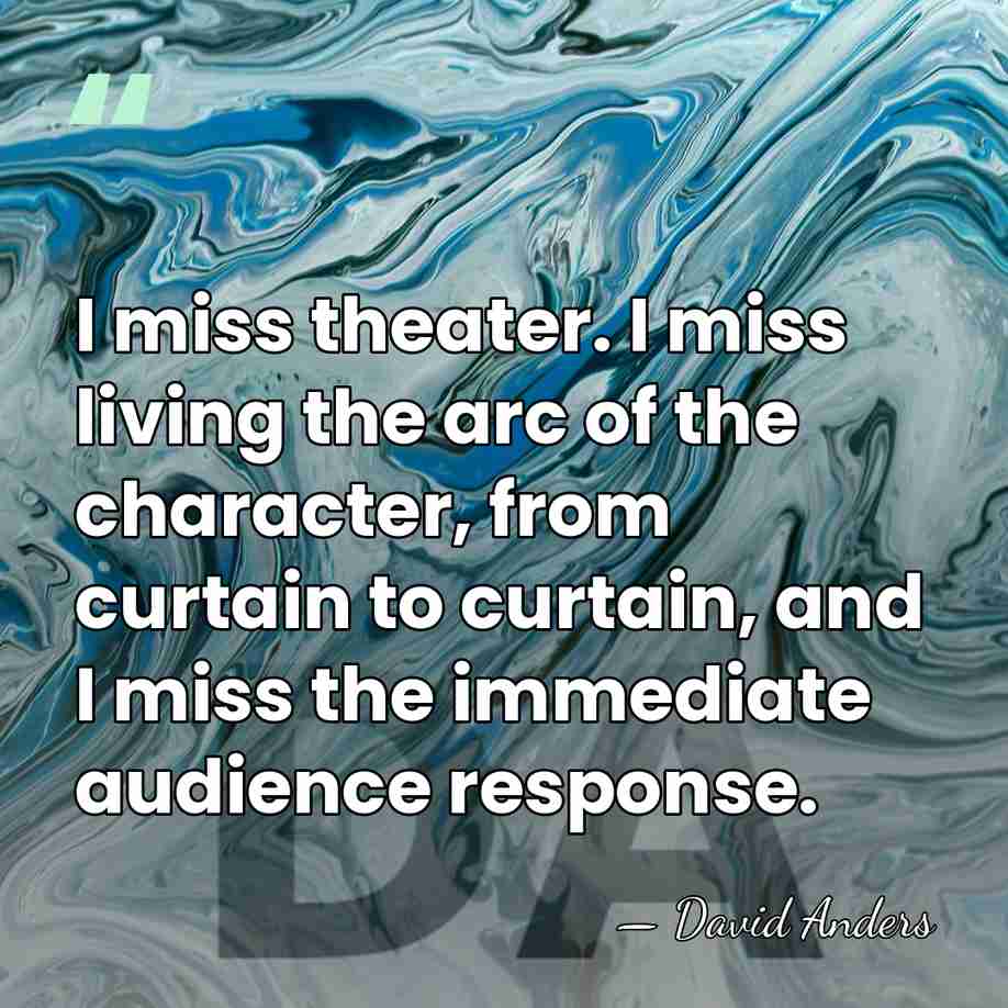 I miss theater. I miss living the arc of the character, from&hellip; - David Anders