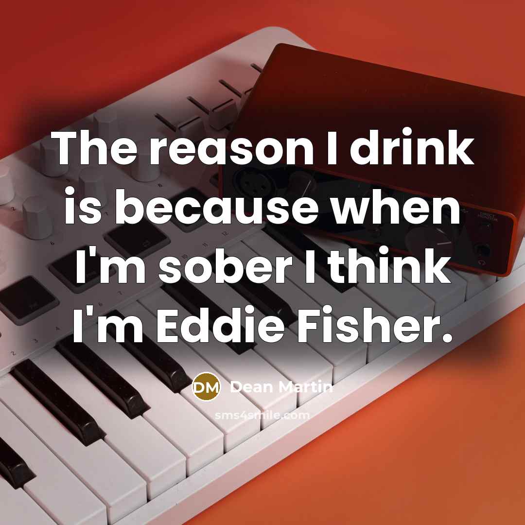“The reason I drink is because when I'm sober I…” quote by Dean Martin