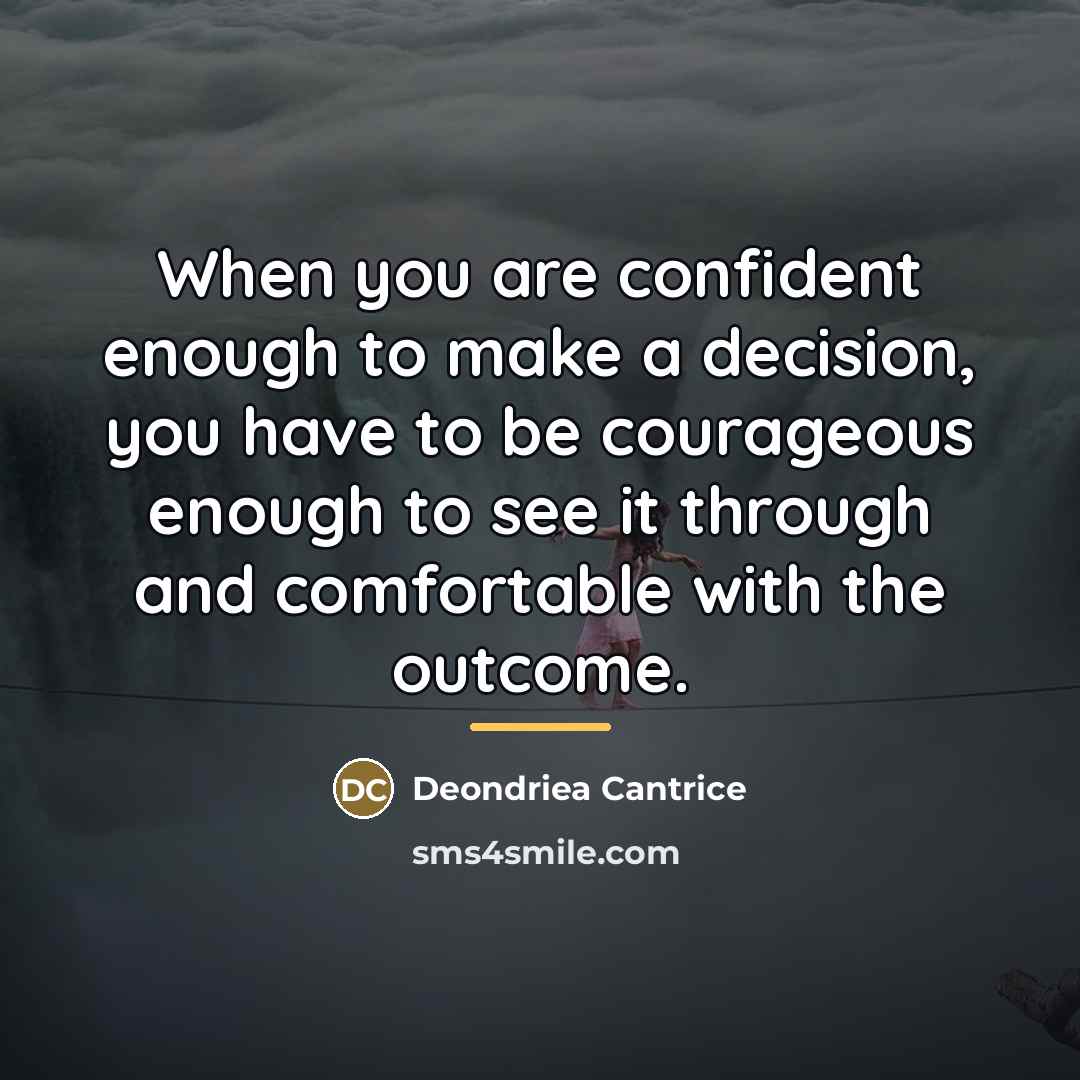 “When you are confident enough to make a decision, you…” quote by Deondriea Cantrice