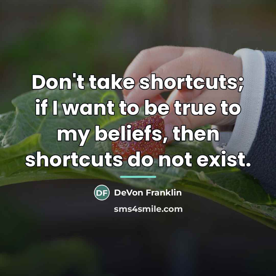 “Don't take shortcuts; if I want to be true to…” quote by DeVon Franklin