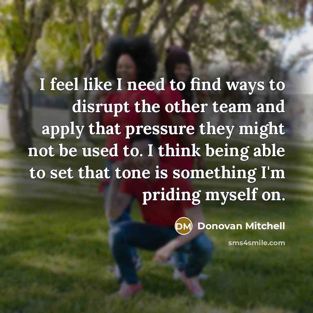 “I feel like I need to find ways to disrupt…” quote by Donovan Mitchell