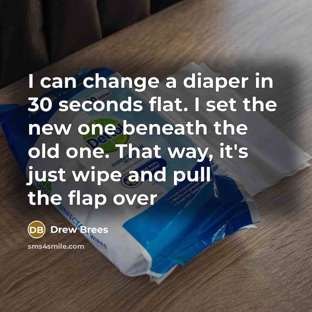 “I can change a diaper in 30 seconds flat. I…” quote by Drew Brees