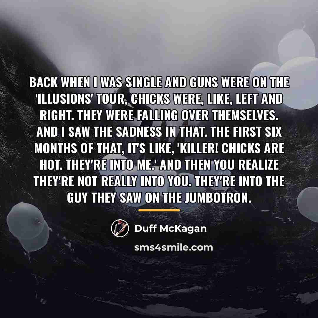 “Back when I was single and Guns were on the…” quote by Duff McKagan