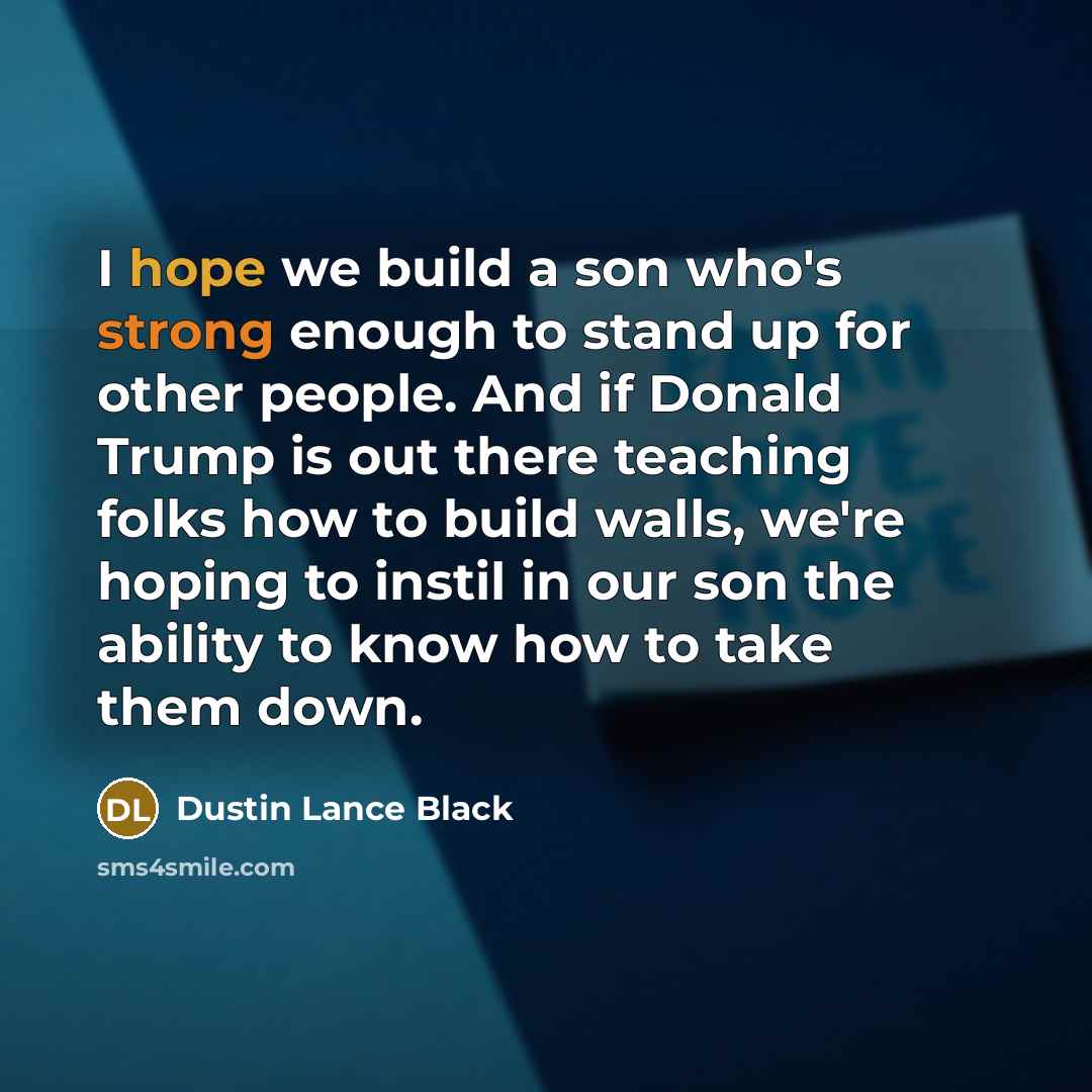 “I hope we build a son who's strong enough to…” quote by Dustin Lance Black