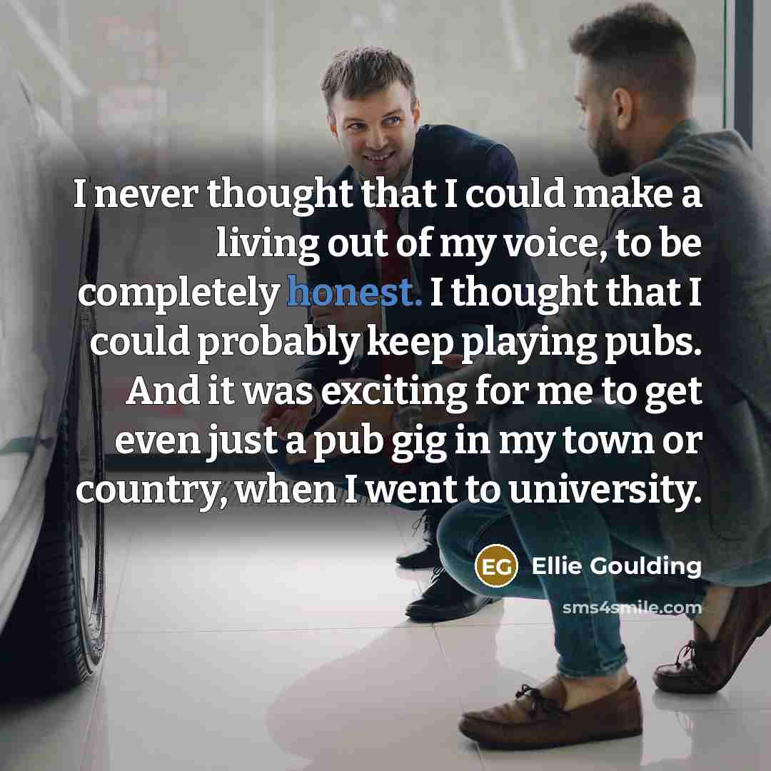 “I never thought that I could make a living out…” quote by Ellie Goulding