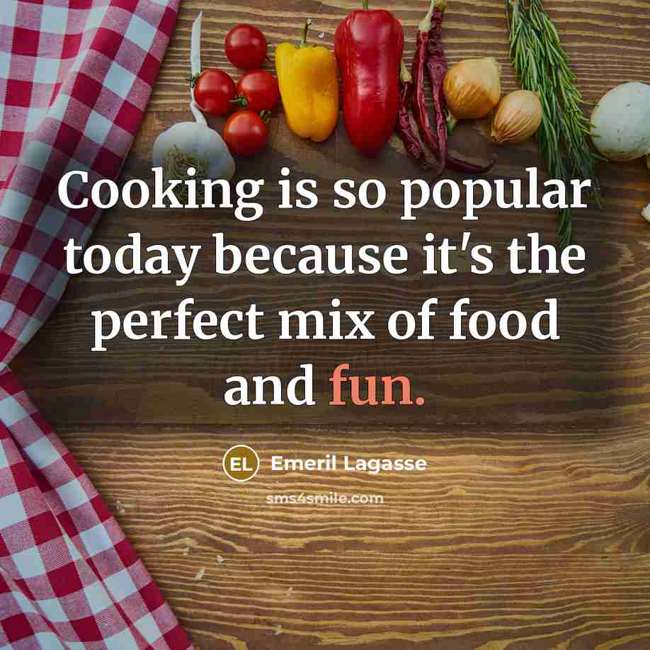 “Cooking is so popular today because it's the perfect mix…” quote by Emeril Lagasse