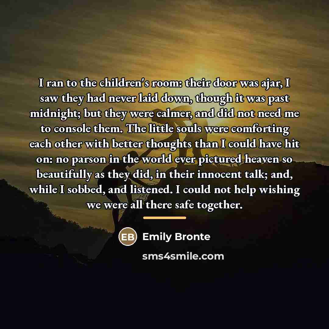 “I ran to the children's room: their door was ajar,…” quote by Emily Bronte