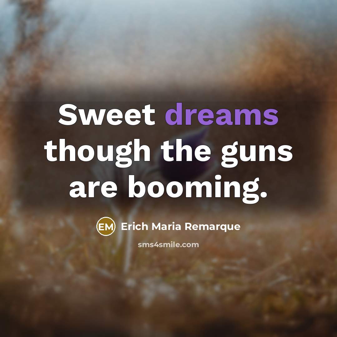“Sweet dreams though the guns are booming.…” quote by Erich Maria Remarque