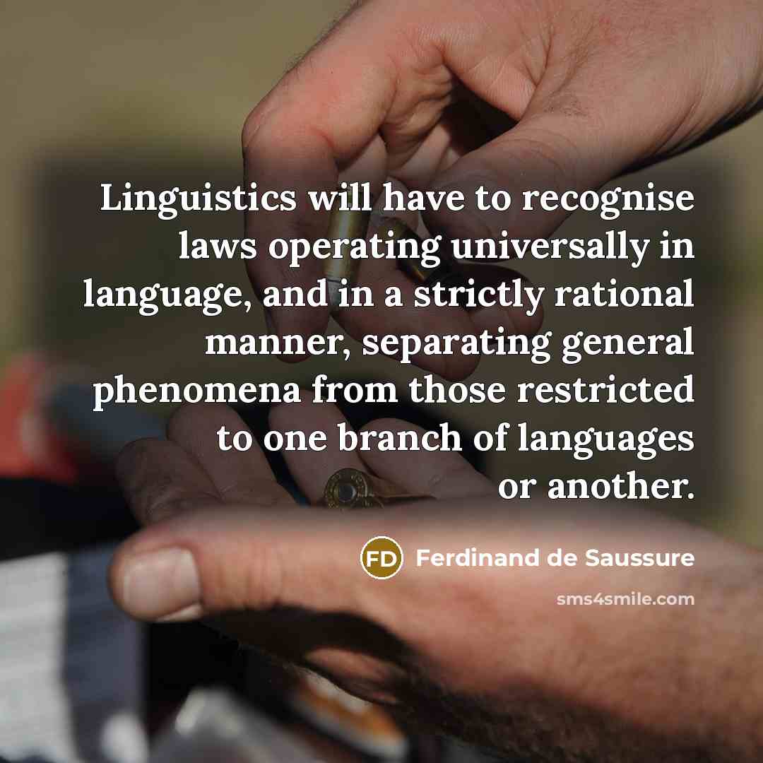 “Linguistics will have to recognise laws operating universally in language,…” quote by Ferdinand de Saussure