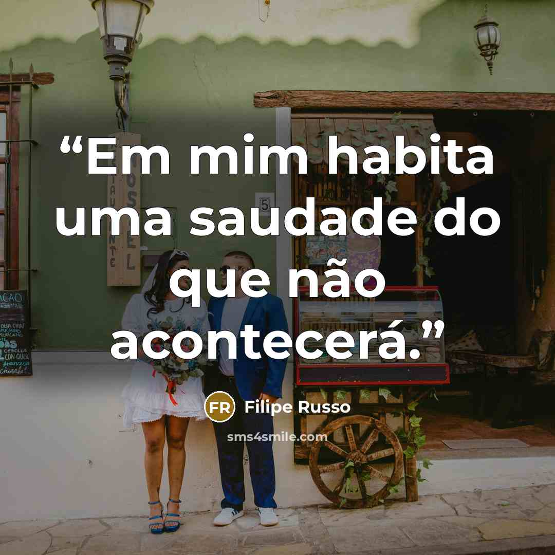 “Em mim habita uma saudade do que não acontecerá.” quote by Filipe Russo