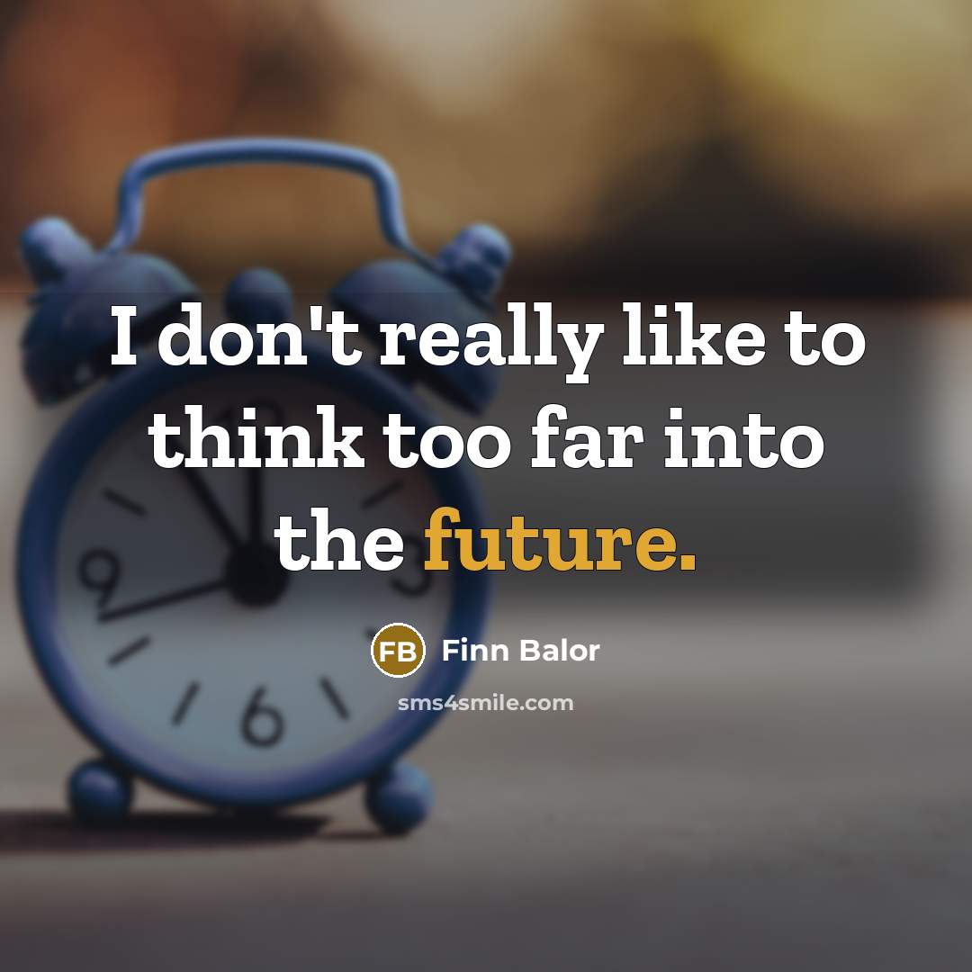 “I don't really like to think too far into the…” quote by Finn Balor