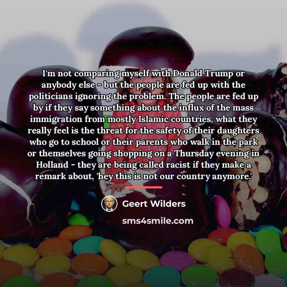 “I'm not comparing myself with Donald Trump or anybody else…” quote by Geert Wilders