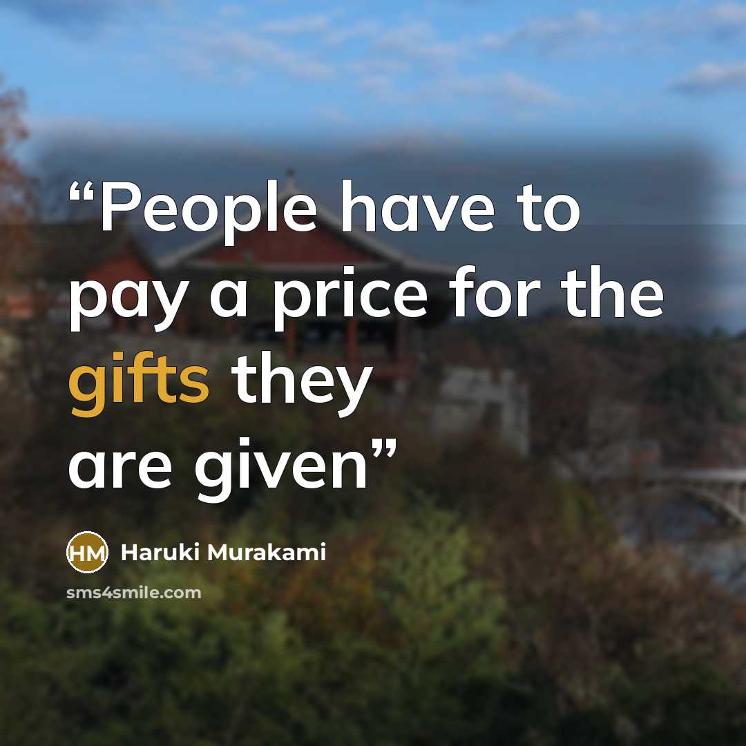 “People have to pay a price for the gifts they are given” quote by Haruki Murakami