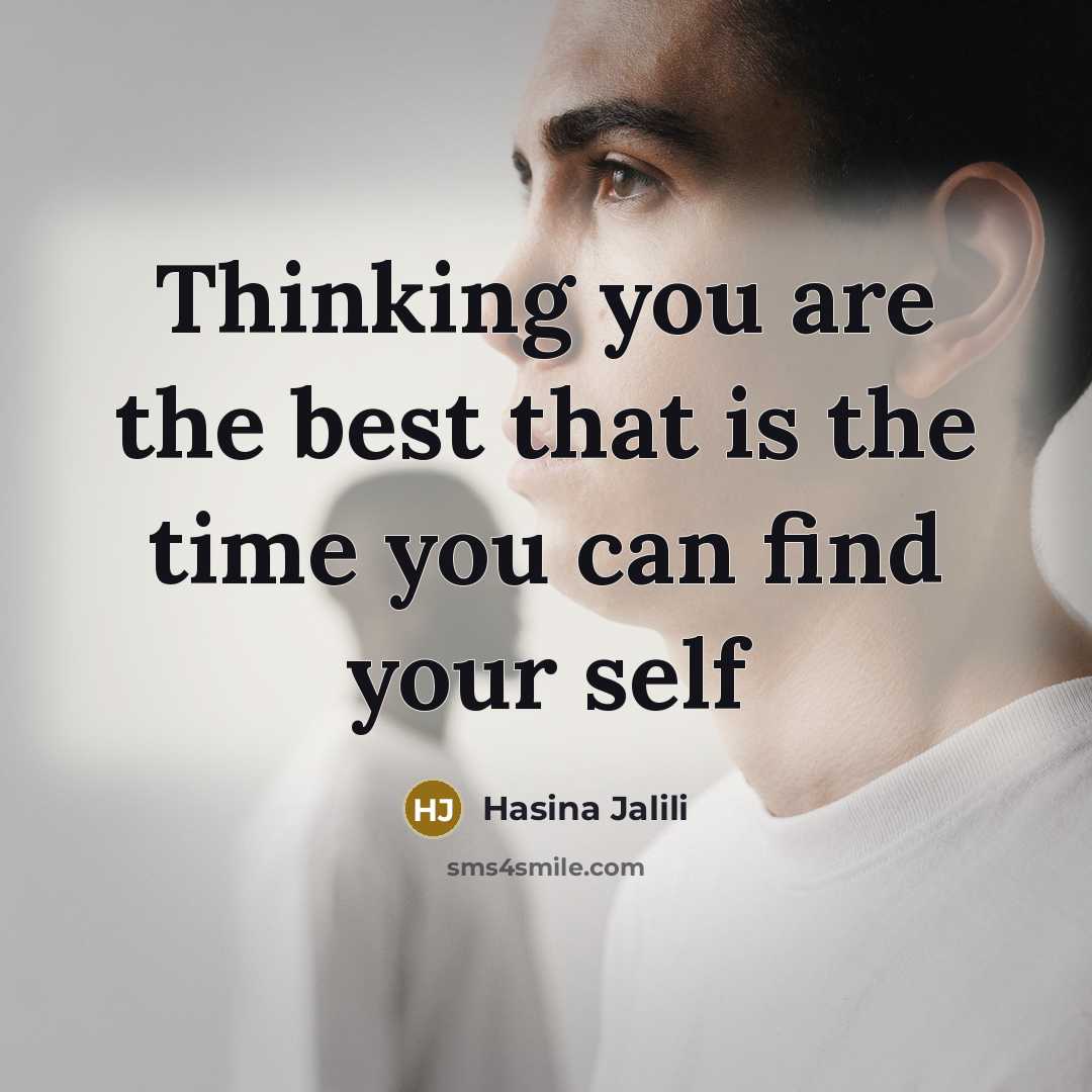 “Thinking you are the best that is the time you can find your self” quote by Hasina Jalili