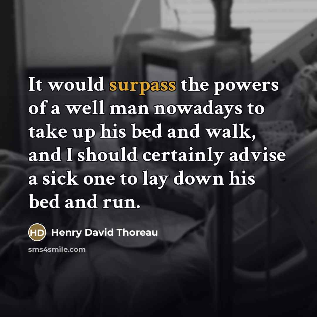 “It would surpass the powers of a well man nowadays…” quote by Henry David Thoreau