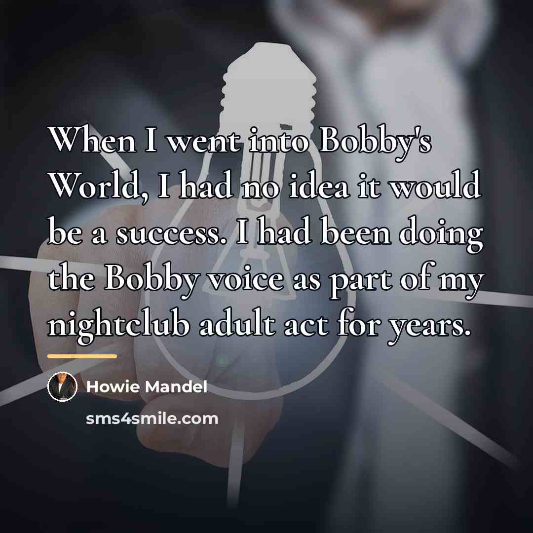 “When I went into Bobby's World, I had no idea…” quote by Howie Mandel