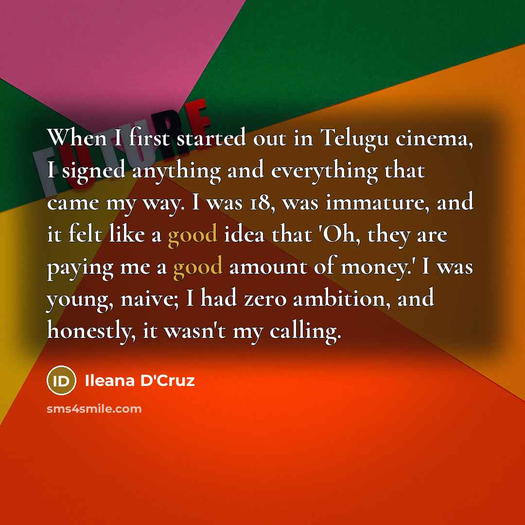 “When I first started out in Telugu cinema, I signed…” quote by Ileana D'Cruz