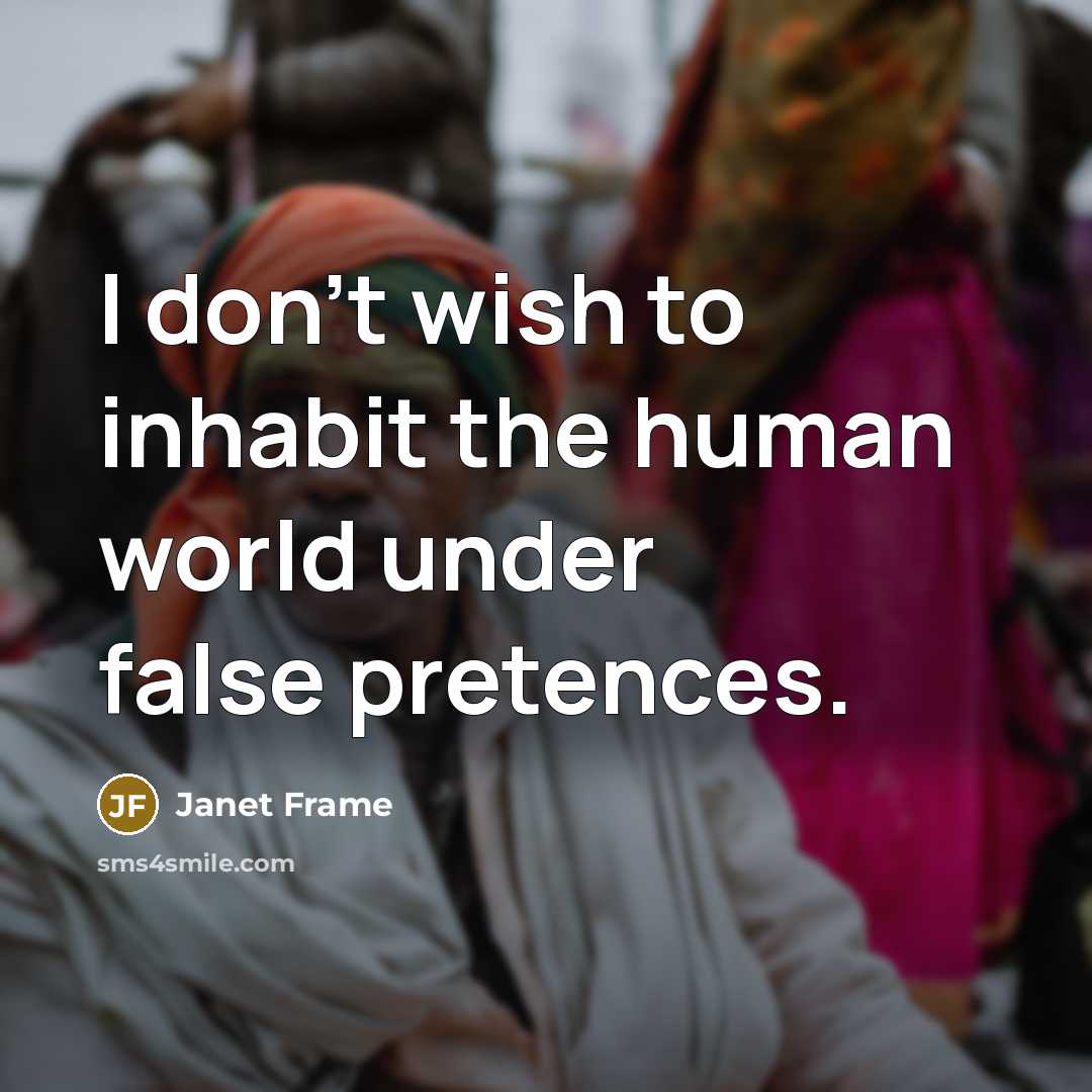“I don't wish to inhabit the human world under false…” quote by Janet Frame