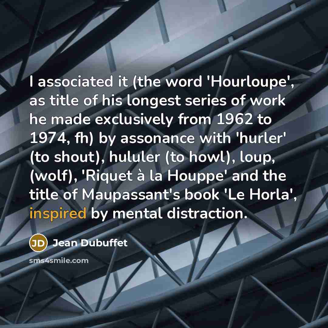 “I associated it (the word 'Hourloupe', as title of his…” quote by Jean Dubuffet