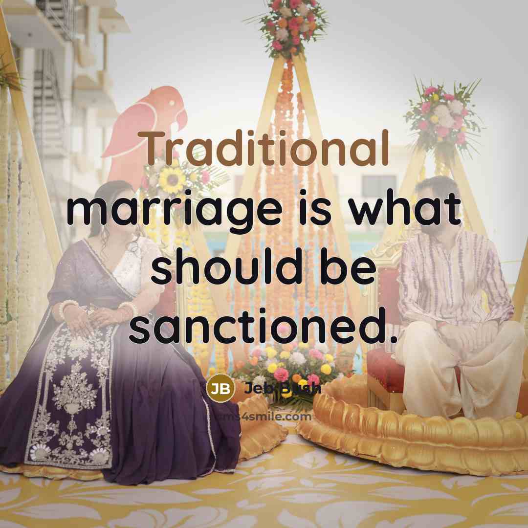 “Traditional marriage is what should be sanctioned.…” quote by Jeb Bush