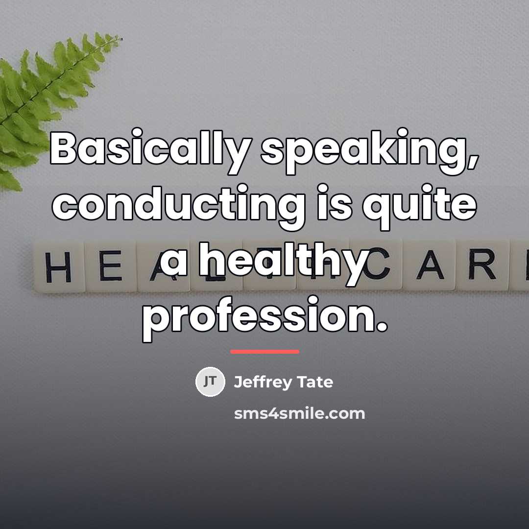 “Basically speaking, conducting is quite a healthy profession.…” quote by Jeffrey Tate