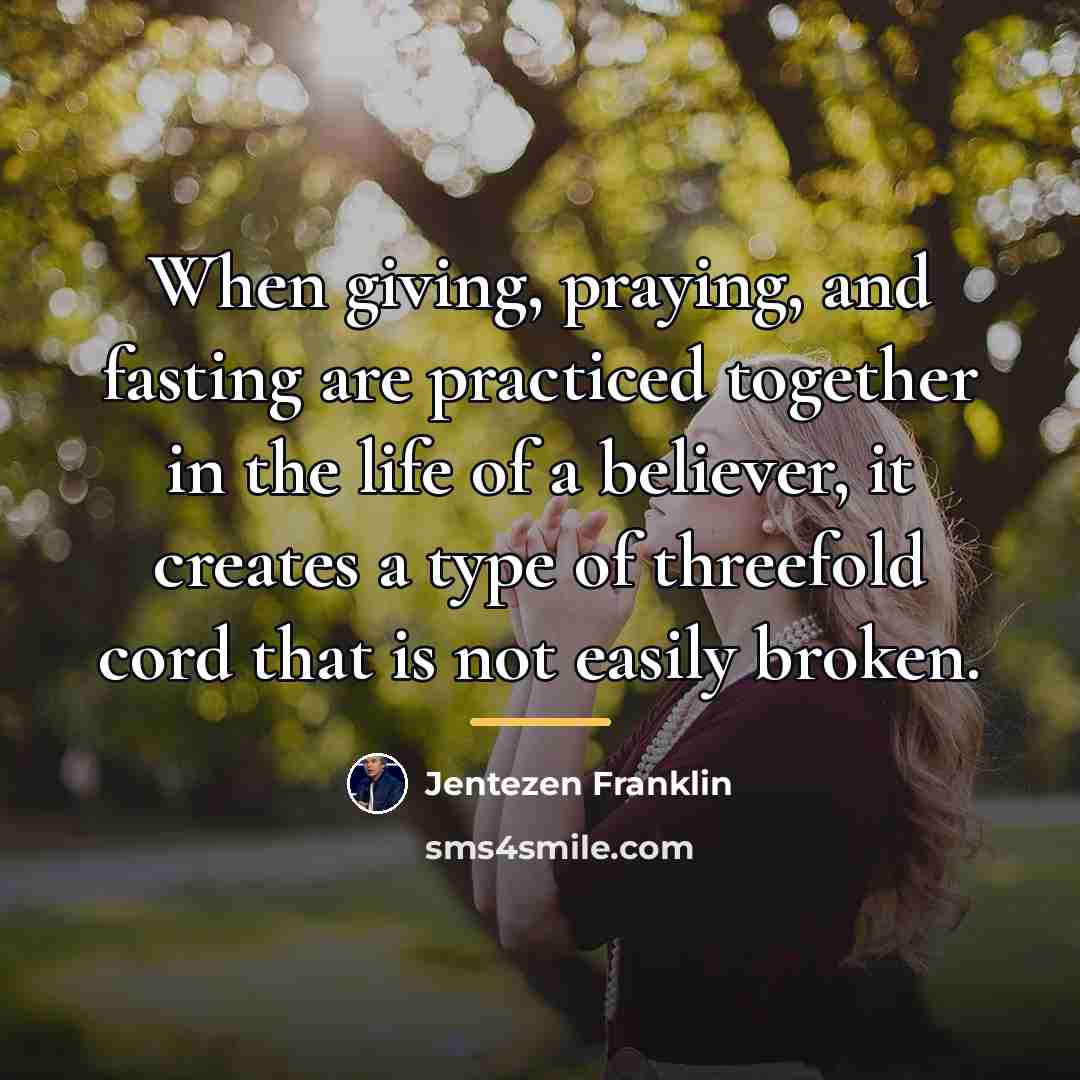 “When giving, praying, and fasting are practiced together in the…” quote by Jentezen Franklin