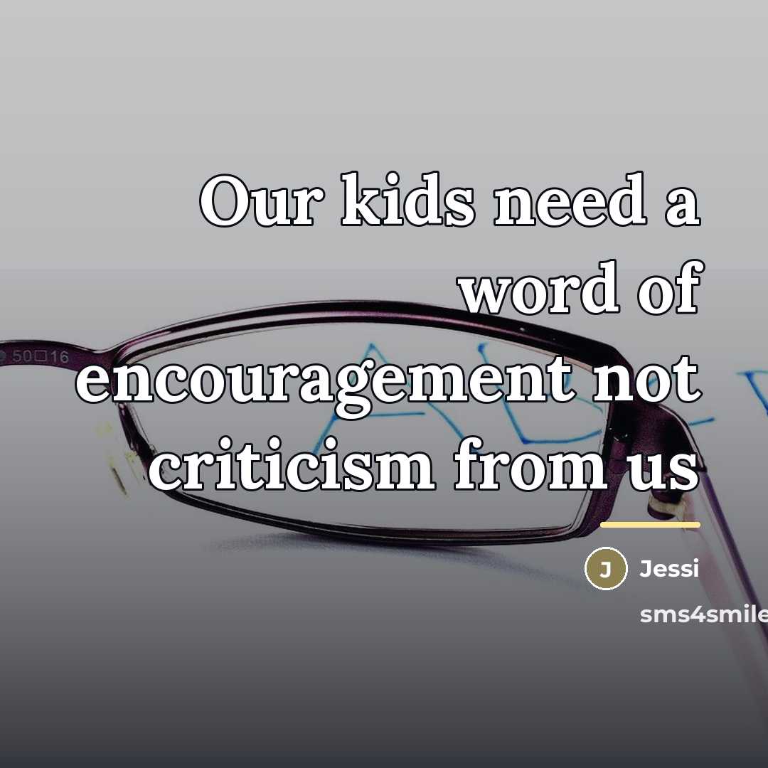 “Our kids need a word of encouragement not criticism from…” quote by Jessi