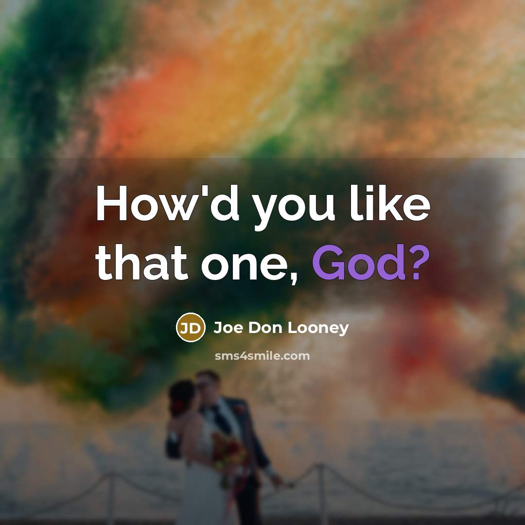 “How'd you like that one, God?…” quote by Joe Don Looney
